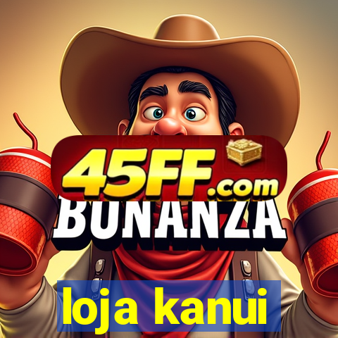 loja kanui